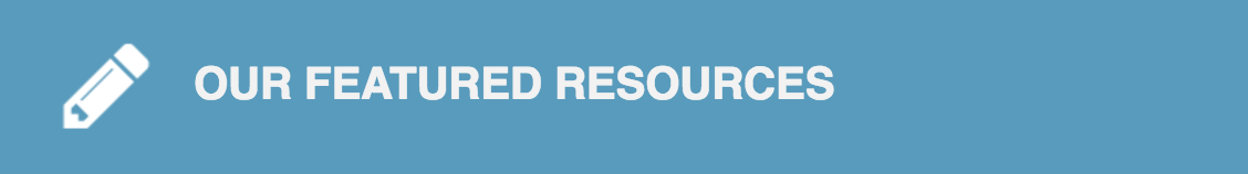OUR FEATURED RESOURCES
